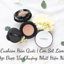 Phấn nước Lanci Pearl Cushion SPF50 PA+++ Hàn Quốc 15g 9 phan nuoc lanci pearl cushion spf50 pa han quoc 15g3